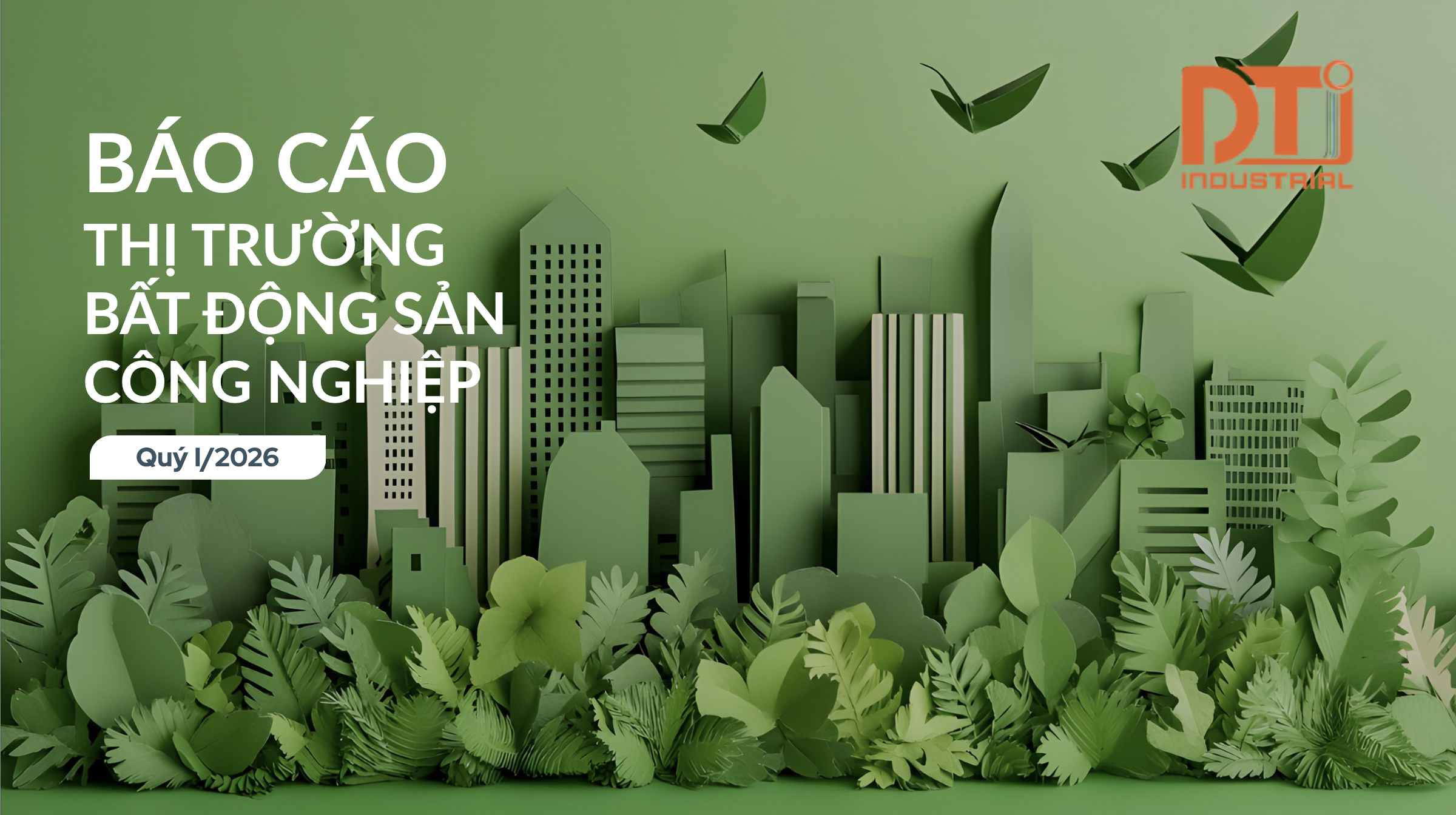 BÁO CÁO THỊ TRƯỜNG BĐSCN QUÝ I/2026